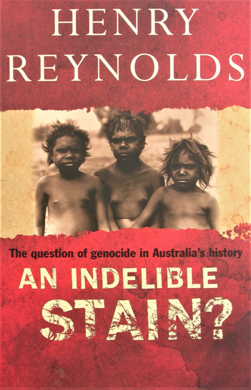 An Indelible Stain? The question of genocide in Australia's history ...