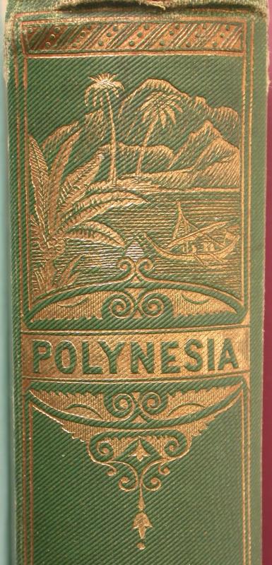 Polynesia; A Popular Description of the Physical Features, Inhabitants ...